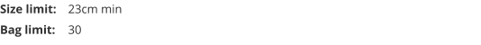 Size limit:	23cm min Bag limit:	30