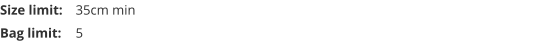 Size limit:	35cm min Bag limit:	5