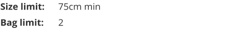 Size limit:	75cm min Bag limit:	2