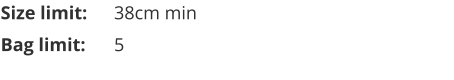 Size limit:	38cm min Bag limit:	5