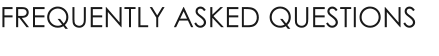 FREQUENTLY ASKED QUESTIONS